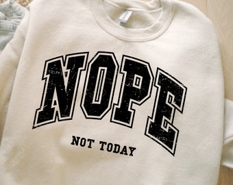 Nope sweater, funny phrase sweater, varsity sweater, mom sweater, Mother’s Day gift, gift for her, gift for teacher, nope not today sweater