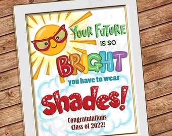 PRINTABLE- Graduation Your Future is so Bright 8x10 Framable Picture sign, Class of 2022, WITH & WITHOUT Dates and congradulations-2 files
