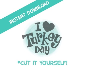 I Love Turkey Day, Fall, Autumn, Stencil, PYO, SVG, PNG Files, Instant Download
