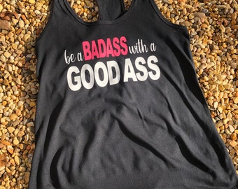 Be a bad ass with a good ass, nice ass, training tank, leg day, work out tank, ladies tank,