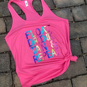 Float drink tan repeat, racerback tank, float drink repeat tank , gift, summer fun, girls trip, drinking, day drinking