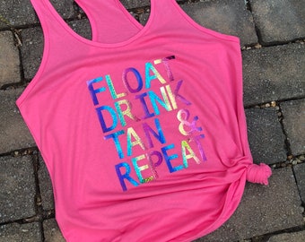 Float drink tan repeat, racerback tank, float drink repeat tank , gift, summer fun, girls trip, drinking, day drinking