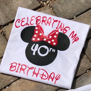 Celebrating my 40th birthday, custom birthday shirts, Minnie Mouse, Disney shirt, matching shirts, best friends, bestie, birthday girl,  boy