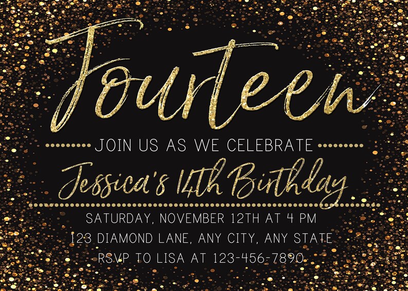 May include: A black and gold birthday invitation with gold glitter confetti. The invitation reads "Fourteen... Join us as we celebrate... Jessica's 14th Birthday. Saturday, November 12th at 4 PM. 123 Diamond Lane, Any City, Any State. RSVP to Lisa at 123-456-7890."