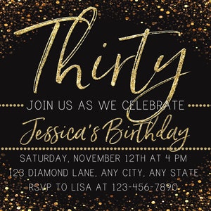 May include: A black and gold birthday invitation with gold glitter confetti. The invitation reads "Thirty" and "Join us as we celebrate Jessica's Birthday". The date and time of the party are listed as "Saturday, November 12th at 4 PM". The address is "123 Diamond Lane, Any City, Any State". The RSVP information is "RSVP to Lisa at 123-456-7890".