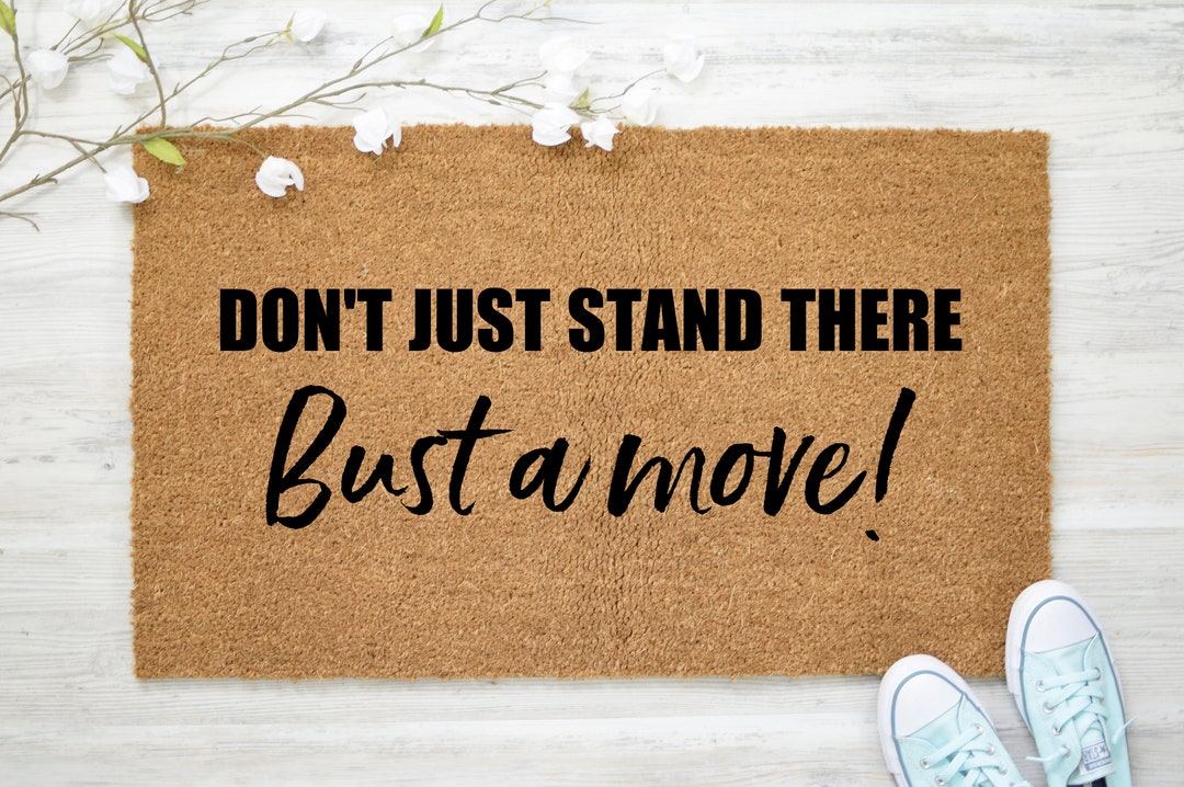 Don't Just Stand There Bust a Move Doormat Funny Doormat Etsy