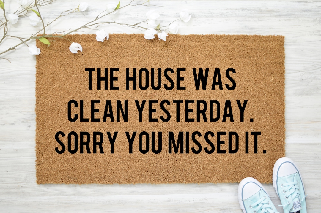 The House Was Clean Yesterday. Sorry You Missed It Doormat, Funny ...