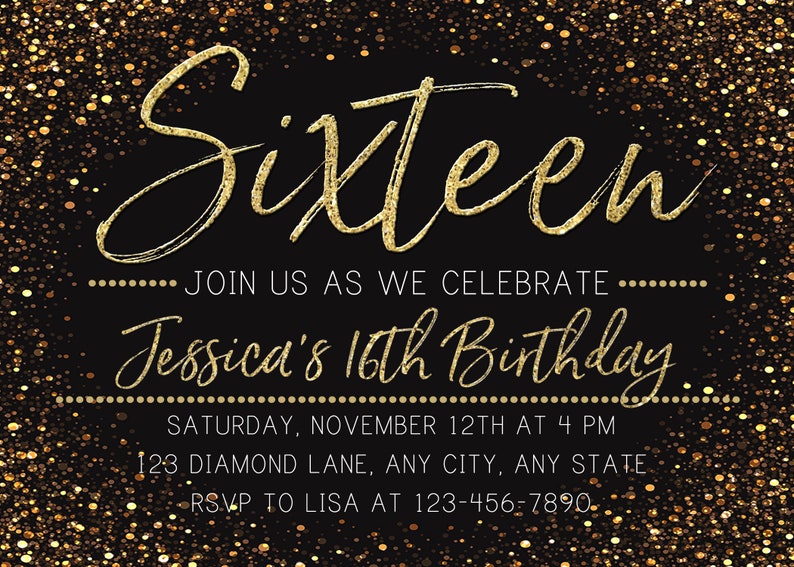 May include: Gold glitter background with black text that reads "Sixteen" and "Join us as we celebrate Jessica's 16th Birthday."  The text also includes the date, time, address, and RSVP information.