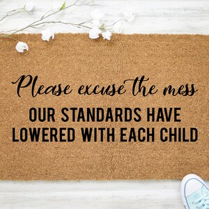Excuse the mess our standards have lowered with each child, Funny Doormat, Funny Welcome Mat, Front Door Mat, Housewarming, Humorous Doormat