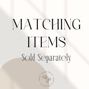 May include: A graphic design featuring the black text MATCHING ITEMS Sold Separately in a serif font. Below the text is a circular logo with a floral line drawing and the words UNIQUE EDITABLE DESIGNS THE PRINTABLE OCCASION.