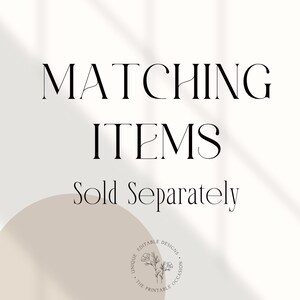 May include: A white graphic with the black text MATCHING ITEMS Sold Separately in a serif font. A large beige circle is in the bottom left corner. A circular logo with a floral illustration and the text UNIQUE EDITABLE DESIGNS THE PRINTABLE OCCASION is centered at the bottom.