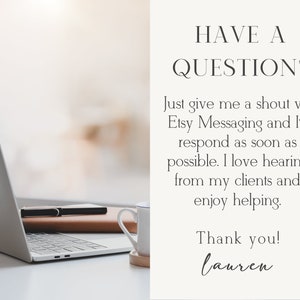 May include: A laptop computer with a brown leather notebook and a white mug on a white desk. The text on the image reads "HAVE A QUESTION? Just give me a shout via Etsy Messaging and I'll respond as soon as possible. I love hearing from my clients and enjoy helping. Thank you! lauren"
