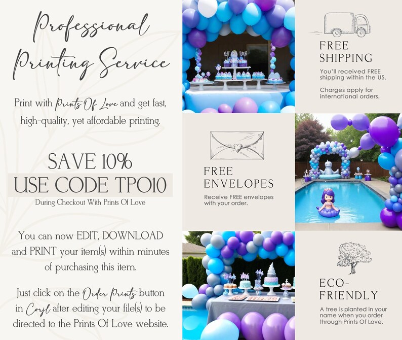 May include: A graphic design advertisement for a professional printing service called "Prints Of Love". The ad features a blue and purple balloon arch, a pool with a mermaid float, and a table with cupcakes. The ad also includes text that says "Save 10% Use Code TPO10" and "Free Envelopes".