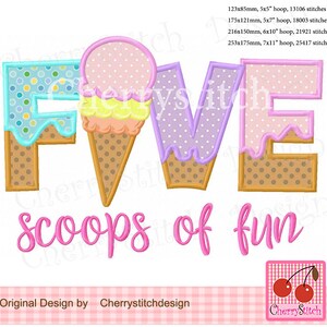 May include: Embroidered design of the word "FIVE" with each letter shaped like an ice cream cone. The ice cream cones are decorated with pink, yellow, and blue ice cream and a waffle cone pattern. Below the word "FIVE" is the text "scoops of fun".