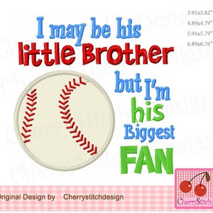I may be his Little Brother but I'm his biggest Fan Baseball Embroidery Design SPORT033