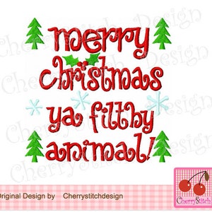 Merry Christmas ya filthy animal Christmas embroidery design -4x4 5x5 6x6"