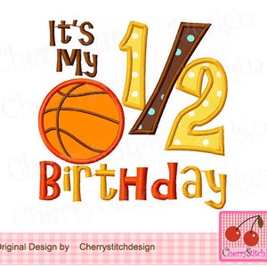 Basketball It&#39;s my half birthday Birthday Machine Embroidery Applique Design -4x4 5x5 6x6&quot;