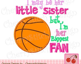 Basketball applique I may be her little Sister but I'm her biggest Fan Machine Applique SPORT001