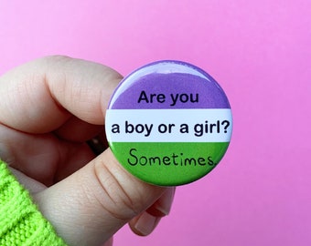 Genderqueer Pride Pin | Are you a boy or a girl? Sometimes. | 1.25” inch Pin Back Button | Funny LGBTQ+ Gift