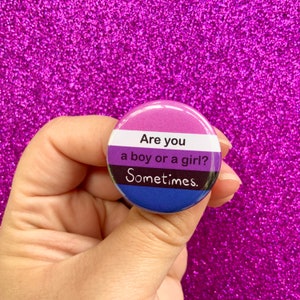 Are you a boy or a girl? Sometimes. | Genderfluid Pride Flag 1.25” inch Pin Back Button | Funny LGBTQ+ Gift