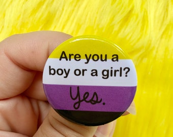 Are you a boy or a girl? Yes. | Nonbinary Pride Flag 1.25” Inch Pin Back Button | Funny Enby Memes