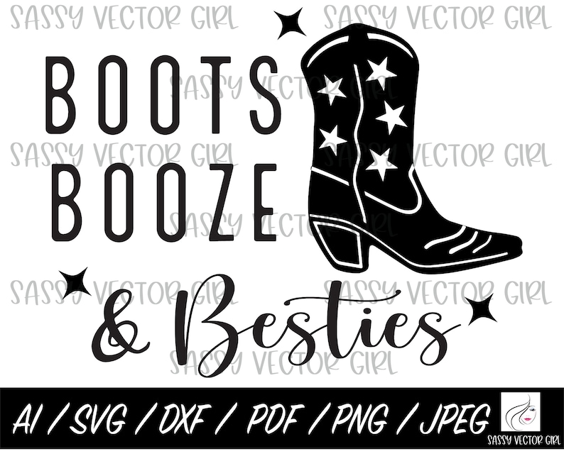 May include: Black and white graphic design with the text "Boots Booze & Besties" and a silhouette of a cowboy boot with stars on it.