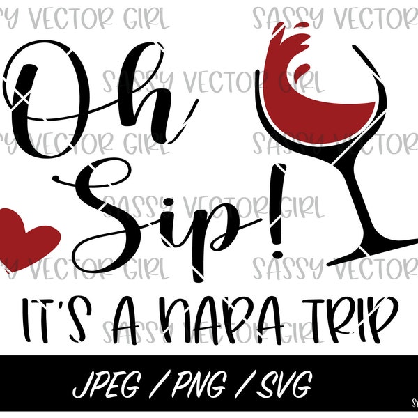 Napa Trip svg, Oh Sip It's a Napa Trip svg, Girls Trip, Napa Valley svg. Wine Country svg, Napa Shirt png, Cut File for Cricut Silhouette