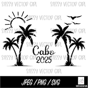 Cabo SVG, Cabo 2025 svg, Cabo Shirt png, Cabo Girls Trip Cut File, Beach svg, Mexico svg, Cabo Family Vacation Trip Digital Download