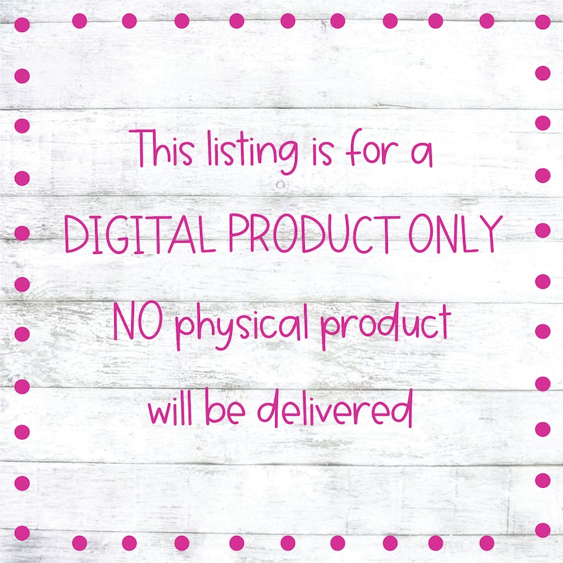 May include: A digital product only notice on a white wood background with pink polka dots. The text reads: "This listing is for a DIGITAL PRODUCT ONLY. NO physical product will be delivered."