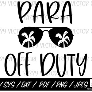 Para Off Duty SVG, Paraprofessional png, Summer Break svg, Para Professional Summer svg, Cut Files Silhouette, Instant Download