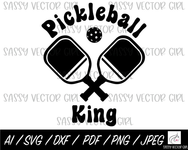 May include: Black and white graphic featuring crossed pickleball paddles, a pickleball, and the word "Pickleball" above "King." The image includes file format options: AI, SVG, DXF, PDF, PNG, and JPEG.