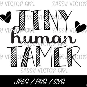 Tiny Human Tamer Svg, Arquivo de Sublimação de Camiseta de Mãe, Design PNG de Professor Engraçado, PNG de Creche, PNG de Creche, SVG de Tiny Human Tamer