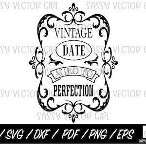 May include: A black and white vintage-style graphic featuring the text "VINTAGE DATE AGED TO PERFECTION" within an ornate frame. The image also lists file formats: AI, SVG, DXF, PDF, PNG, and EPS.