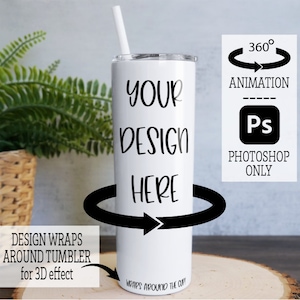 May include: White stainless steel tumbler with a black design that says "YOUR DESIGN HERE". The design wraps around the tumbler for a 3D effect. The tumbler is on a wooden surface. The text "360° ANIMATION" and "PHOTOSHOP ONLY" is visible in the image.