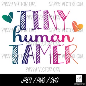 Tiny Human Tamer Sublimation PNG, arquivo de sublimação de camisa de mãe, design engraçado de professor PNG, creche png, creche png, Tiny Human Tamer svg