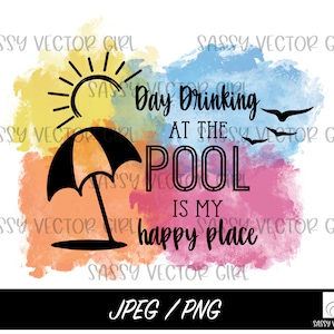 Day Drinking at the Pool Png, Pool png, Beach Png, Summer Png, The Pool is My Happy Place Png, Pool Shirt Png