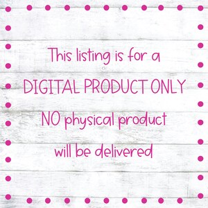 May include: A digital product only notice on a white wood background with pink polka dots. The text reads: "This listing is for a DIGITAL PRODUCT ONLY. NO physical product will be delivered."