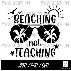 Beaching Not Teaching svg, Teacher Off Duty png, Teacher Summer Mode svg, Summer Break svg, Teacher Vacation png, Cut File, Instant Download