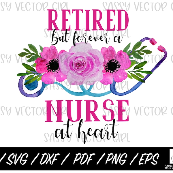 Retired Nurse SVG, Nurse Retirement svg, Retired Nurse Png, Instant Download, PNG, Cut File Silhouette, Cricut, Forever A Nurse at Heart