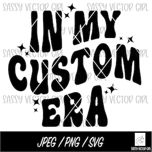 In My Custom Era Svg, Custom In My Era Svg, Customized Retro Wavy Text Svg, Custom SVG, Cut File, My Era png Sublimation