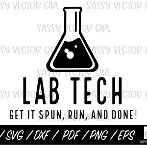 May include: Black and white graphic design featuring a beaker with bubbles and the text "Lab Tech Get it spun, run, and done!"