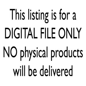 May include: Text-based image stating "This listing is for a DIGITAL FILE ONLY. NO physical products will be delivered."