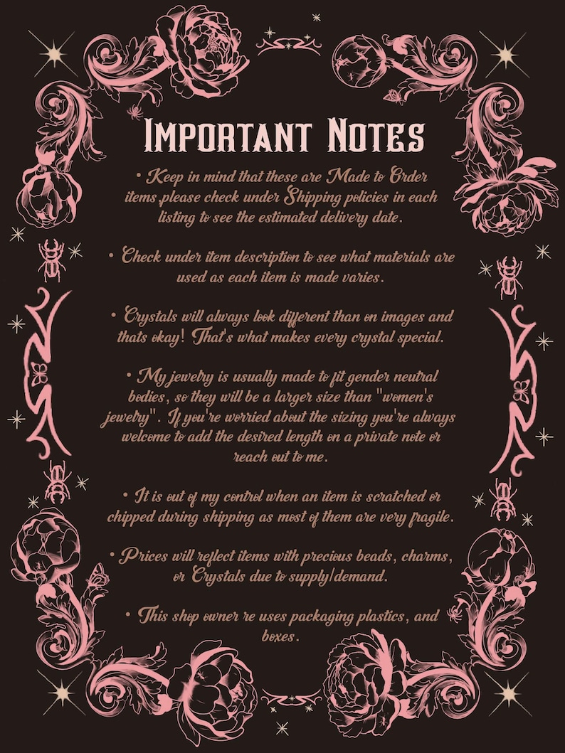 May include: A dark background with pink floral and insect-themed decorative elements surrounds the text "IMPORTANT NOTES." The text provides information about made-to-order items, materials, crystals, sizing, shipping, and packaging.