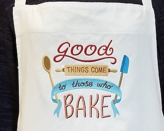 GOOD THINGS Come to those who BAKE Embroidered Apron - Cooking, Grilling, Eating, Drinking - All Occasions Gift for Bakers!