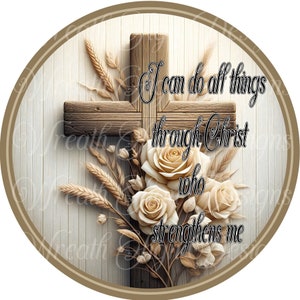 I can do all things through Christ, Religious Cross and roses round metal wreath sign, Wreath center, attachment, plaque