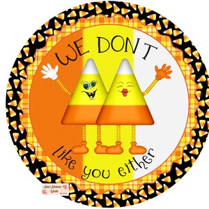 We don&#39;t like you either candy corn Halloween candy corn wreath attachment, round metal wreath sign