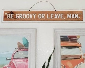 Be Groovy or Leave Man Wood Sign – Retro Quote Wall Art – Custom Hand Painted Boho Decor by Weathered Signs