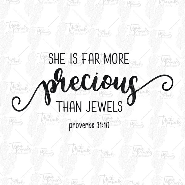 She is Far More Precious than Jewels - Proverbs 31:10 Cut File PNG SVG JPG