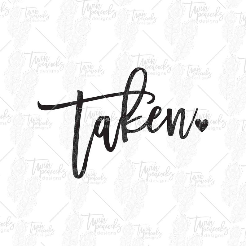 Taken /& Love Cut Files PNG SVG JPG