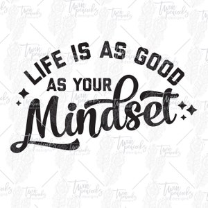 Life is As Good As Your Mindset